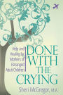 Done With The Crying: Help and Healing for Mothers of Estranged Adult Children