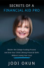 Secrets of a Financial Aid Pro: Master the College Funding Process and Give Your Child Lifelong Financial Skills Without Losing Your Cool