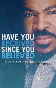 Title: Have You Received Since You Believed: Quest for the Holy Spirit, Author: Brian Hollins