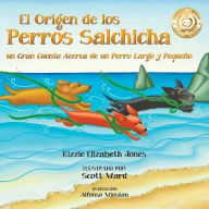 Title: El Origen de los Perros Salchicha: Un Gran Cuento Acerca de un Perro Largo y Pequeño, Author: Kizzie Elizabeth Jones