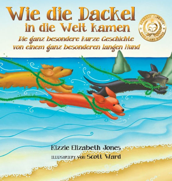 Wie die Dackel in die Welt kamen: Die ganz besondere kurze Geschichte von einem ganz besonderen langen Hund (German Only)