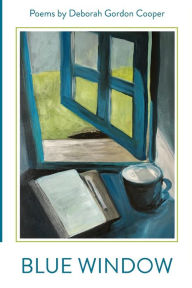 Title: Blue Window: Poems by Deborah Gordon Cooper, Author: Deborah Gordon Cooper