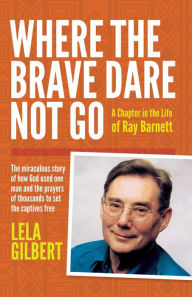 Title: Where the Brave Dare Not Go, Author: Lela Gilbert