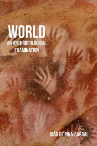 Title: World: An Anthropological Examination, Author: João de Pina-Cabral
