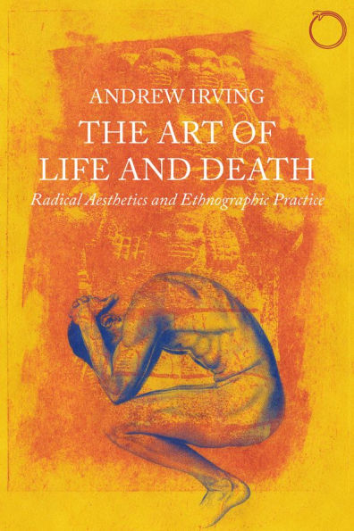 The Art of Life and Death: Radical Aesthetics Ethnographic Practice