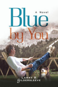 Free book to download for kindle Blue by You in English 9780997370041 by Larry B. Gildersleeve PDB