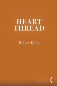 Title: Heart Thread, Author: Robert Kelly