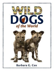 Title: Wild Dogs of the World, Author: Barbara G. Cox