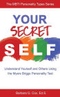 Your Secret Self: Understand Yourself and Others Using the Myers-Briggs Personality Test