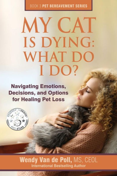 My Cat Is Dying: What Do I Do?: Navigating Emotions, Decisions, and Options for Healing Pet Loss