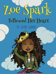 Title: Zoe Spark Followed Her Heart, Author: Olori Swank