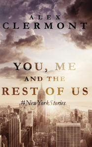 Title: You, Me And The Rest Of Us: #NewYorkStories, Author: Alex Clermont