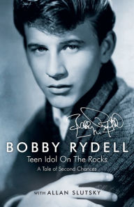 Title: Bobby Rydell: Teen Idol on the Rocks, Author: Bobby Rydell