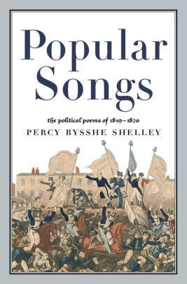 Popular Songs The Political Poems Of 1819 1820 By Percy Bysshe Popular Songs The Political Poems Of 1819 1820 By Percy Bysshe
