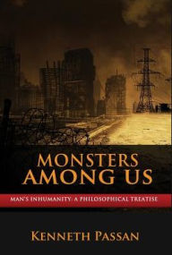 Title: Monsters Among Us: Man's Inhumanity, Author: Kenneth Passan