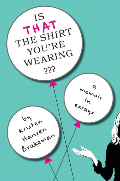 Is That The Shirt You're Wearing?: A Memoir in Essays