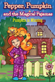 Title: Pepper, Pumpkin and the Magical Pajamas: Pumpkin is Missing, Author: Rita Madison