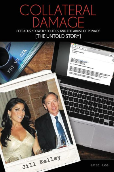 Collateral Damage: Petraeus / Power / Politics And The Abuse Of Privacy