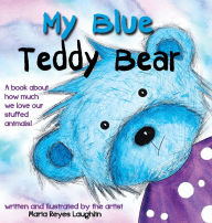 Title: My Blue Teddy Bear, Author: Maria Reyes Laughlin