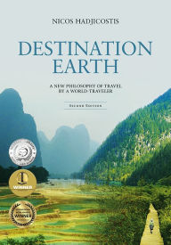 Title: Destination Earth--A New Philosophy of Travel by a World-Traveler, Author: Nicos Hadjicostis