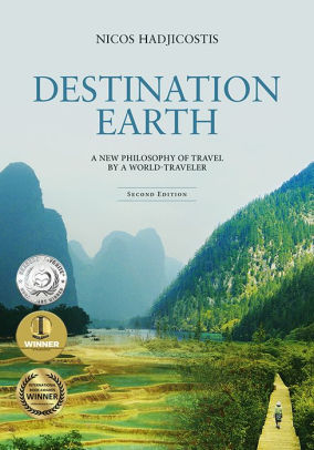 Destination Earth A New Philosophy Of Travel By A World Traveler