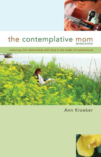 The Contemplative Mom: Restoring Rich Relationship with God in the Midst of Motherhood [Revised Edition]