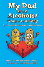 My Dad is an Alcoholic, What About Me?: A Pre-Teen Guide to Conquering Addictive Genes
