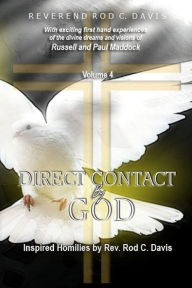 Title: Direct Contact by God, Volume 4, Inspired Homilies by Rev. Rod C. Davis: With Exciting First Hand Experiences by Russell and Paul Maddock, Author: Roderick C Davis