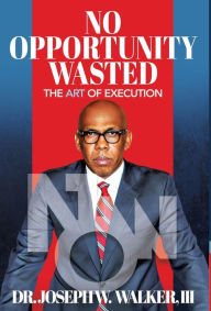 Title: No Opportunity Wasted: The Art of Execution, Author: Joseph Walker