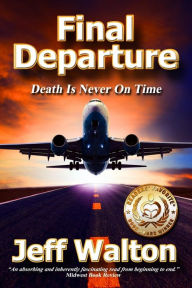Title: Final Departure: Death Is Never On Time, Author: Jeff Walton