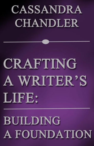 Crafting a Writer's Life: Building a Foundation