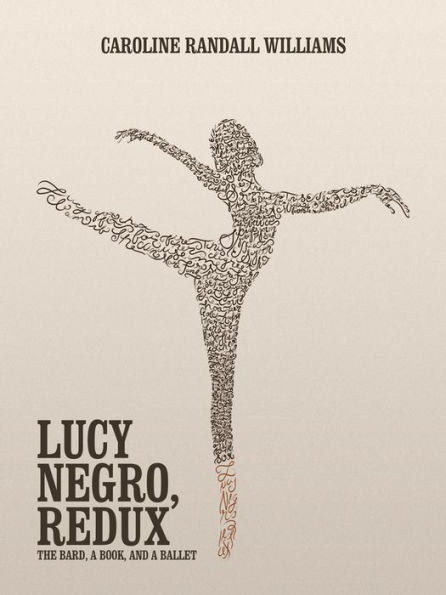 LUCY NEGRO, REDUX: The Bard, a Book, and Ballet