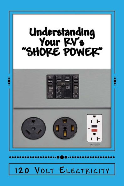 Understanding Your RV's "SHOREPOWER": 120 Volt Electricity