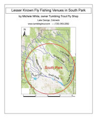 Title: Lesser Known Fly Fishing Venues in South Park, Colorado: Every Public Access in South Park Basin outside of the Dream Stream and Eleven Mile Canyon, Author: Michele White