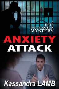 Title: Anxiety Attack: A Kate Huntington Mystery, Author: Kassandra Lamb