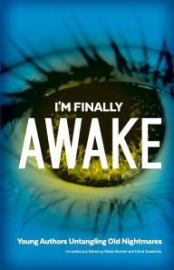 Title: I'm Finally Awake: Young Authors Untangling Old NIghtmares, Author: Marjie Bowker