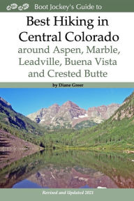 Title: Best Hiking in Central Colorado around Aspen, Marble, Leadville, Buena Vista and Crested Butte, Author: Diane Greer