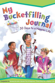 Title: My Bucketfilling Journal: 30 Days to a Happier Life, Author: Carol McCloud