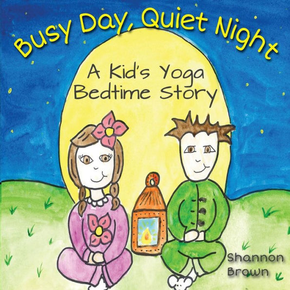Busy Day, Quiet Night: A Kid's Bedtime Yoga Story