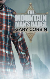 Title: The Mountain Man's Badge, Author: Gary Corbin