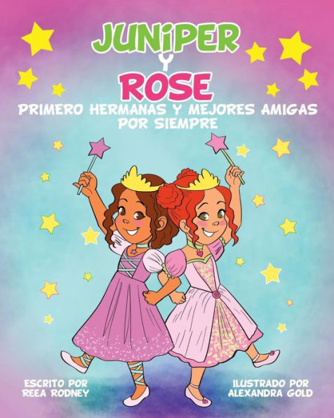 JUNIPER y ROSE: Primero Hermanas Y Mejores Amigas Por Siempre