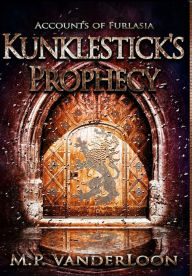 Title: Kunklestick's Prophecy: (Accounts of Furlasia Book 1), Author: M P Vanderloon