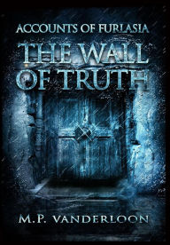 Title: The Wall of Truth: (Accounts of Furlasia Book 2), Author: M P Vanderloon