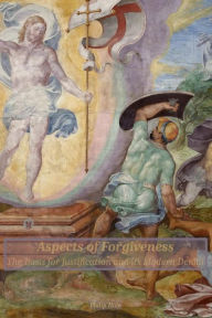 Title: Aspects of Forgiveness: The Basis for Justification and Its Modern Denial, Author: Philip Hale