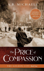 Title: The Price of Compassion: The Golden City Book Four, Author: A B Michaels