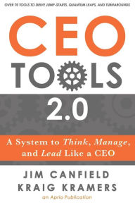 Title: CEO Tools 2.0: A System to Think, Manage, and Lead Like a CEO, Author: Kraig Kramers