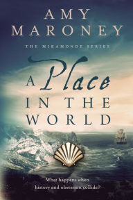 Title: A Place in the World: Book 3, The Miramonde Series, Author: Amy Maroney