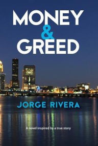 Title: Money & Greed: Unavoidable Consequences, Author: Jorge Rivera