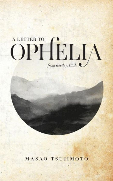 A Letter To Ophelia: From Keetley, Utah