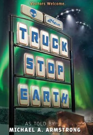 Title: Truck Stop Earth, Author: Michael a Armstrong